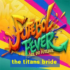 the titans bride